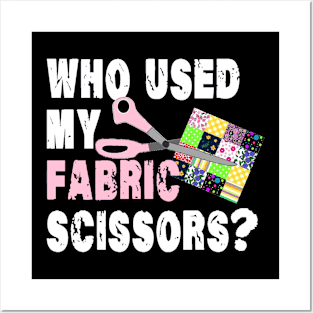 Funny Quilting Sewing; Who Used My Fabric Scissors?! Posters and Art